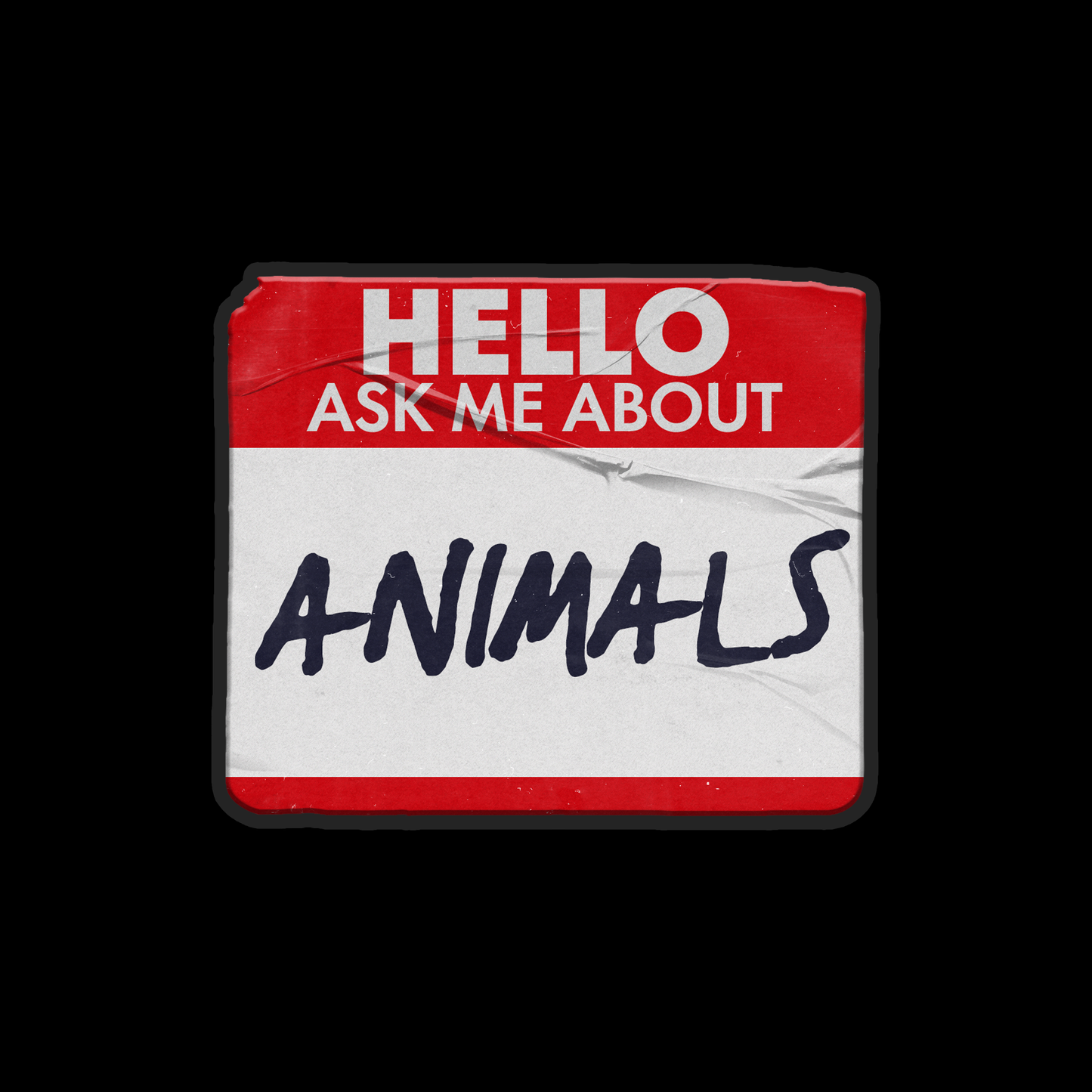 Acrylic pin with text 'HELLO ASK ME ABOUT ANIMALS' on a black background